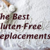 Gluten Free Replacements
